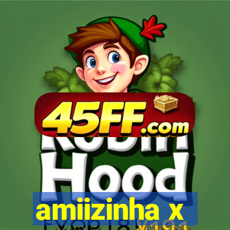 amiizinha x